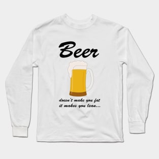 Beer doesn't make you fat it makes you lean Long Sleeve T-Shirt